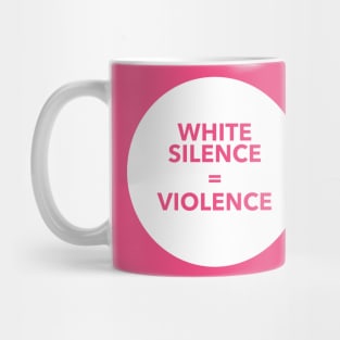 WHITE SILENCE EQUALS VIOLENCE Mug